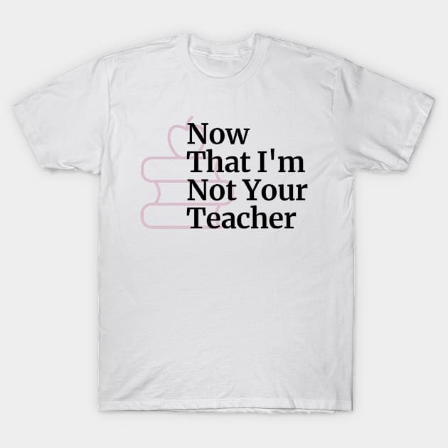 NTINYT Podcast Logo T-Shirt by Now That I'm Not Your Teacher